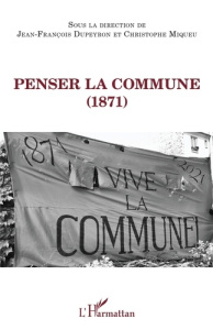 Penser la Commune (1871) - Dupeyron Jean-François ; Miqueu Christophe