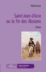 Saint-Jean-d'Acre ou la fin des illusions - Garcin Michel