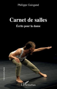 Carnet de salles. Ecrits pour la danse - Guisgand Philippe