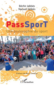 PassSporT. Une psylosophie du sport - Jabbès Béchir ; Jabbès Naouel ; Lévêque Marc