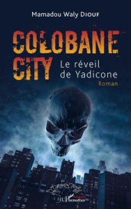 Colobane City. Le réveil de Yadicone - Roman - Diouf Mamadou waly