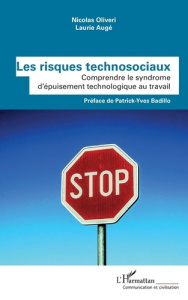 Les risques technosociaux. Comprendre le syndrome d'épuisement technologique au travail - Oliveri Nicolas ; Augé Laurie ; Badillo Patrick-Yv