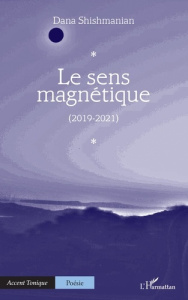 LE SENS MAGNETIQUE - (2019-2021) - SHISHMANIAN DANA
