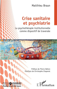Crise sanitaire et psychiatrie - la psychotherapie institutionnelle comme dispositif de traversee - Braun Matthieu