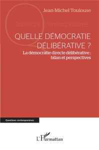 Quelle démocratie délibérative ?. La démocratie directe délibérative : bilan et perspectives - Toulouse Jean-Michel