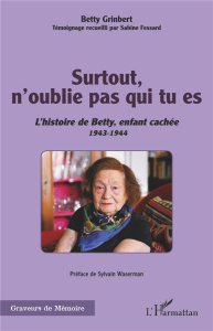 Surtout, n'oublie pas qui tu es. L'histoire de Betty, enfant caché - 1943-1944 - Grinbert Betty ; Fessard Sabine ; Waserman Sylvain