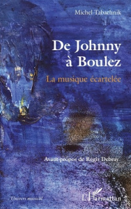De Johnny à Boulez. La musique écartelée - Tabachnik Michel