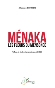 Ménaka. Les fleurs du mensonge - Gaoukoye Alhassane