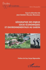 Géographie des enjeux socio-économiques et environnementaux au Gabon - Maloba Makanga Jean Damien ; Bignoumba Guy-Serge