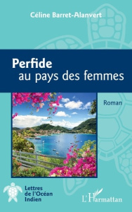 Perfide au pays des femmes - Barret-Alanvert Céline
