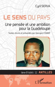Le sens du pays. Une pensée et une ambition pour la Guadeloupe - Serva Cyril ; Combé Georges