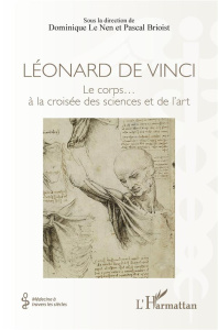 Léonard de Vinci. Le corps... à la croisée des sciences et de l'art - Le Nen dominique ; Brioist Pascal