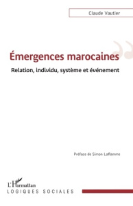 Émergences marocaines. Relation, individu, système et événement - Vautier Claude ; Simon Laflamme