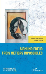 Sigmund Freud, trois métiers impossibles - Rouzel Joseph ; Cabassut Jacques ; Sauret Marie-Je