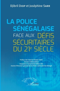La Police sénégalaise face aux défis sécuritaires du 21e Siècle - Diop Djibril ; Sarr Joséphine