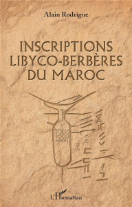 Inscriptions libyco-berbères du Maroc - Rodrigue Alain