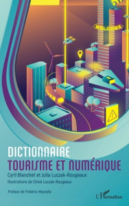Dictionnaire tourisme et numérique - Blanchet Cyril ; Luczak-rougeaux Julia