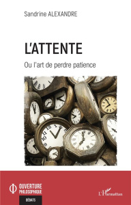 L'attente. Ou l'art de perdre patience - Alexandre Sandrine