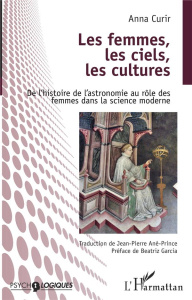 Les femmes, les ciels, les cultures. De l'histoire de l'astronomie au rôle des femmes dans la scienc - Curir Anna ; Ané-Prince Jean-Pierre ; Garcia Beatr