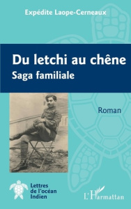Du letchi au chêne. Saga familiale - Laope-Cerneaux Expédite