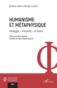 Humanisme et métaphysique. Heidegger « interprète » de Sartre - Osongo-Lukadi Antoine-Dover ; Bosomi Denis ; Bourd