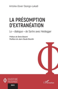 La présomption d'extranéation. Le « dialogue » de Sartre avec Heidegger - Osongo-Lukadi Antoine-Dover ; Bosomi Denis ; Bourd