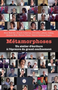 Métamorphoses. Un atelier d'écriture à l'épreuve du grand confinement - Bséréni Alice ; Bret Jacques ; Dupoy Valerie vanes