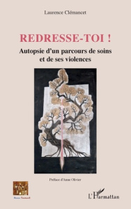 Redresse-toi !. Autopsie d'un parcours de soins et de ses violences - Clémancet Laurence