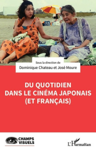 Du quotidien dans le cinéma japonais (et français) - Chateau Dominique ; Moure José