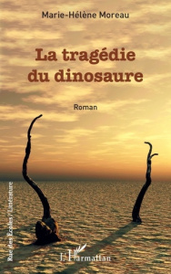 La tragédie du dinosaure - Moreau Marie-Hélène