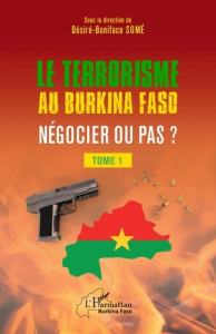 Terrorisme au Burkina Faso négocier ou pas ?. 1 Tome 1 - Some Désiré Boniface