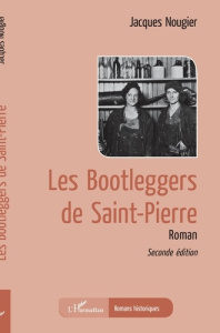 Les bootleggers de Saint-Pierre - Nougier Jacques