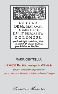 François Malaval mystique du XVIIe siècle. <i>Ethos</i> et construction argmentative dan - Centrella Maria