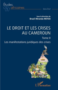 Le droit et les crises au Cameroun. 2 Les manifestations juridiques des crises - Metou Brusil Miranda