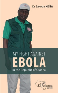 MY FIGHT AGAINST EBOLA IN THE REPUBLIC OF GUINEA - KEITA SAKOBA