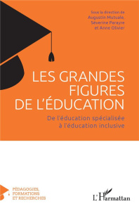 Les grandes figures de l'éducation. De l'éducation spécialisée à l'éducation inclusive - Parayre Séverine ; Mutuale Augustin ; Olivier Anne