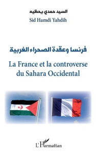 La France et la controverse du Sahara Occidental - Yahdih Sid Hamdi