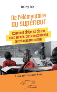 De l'élémentaire au supérieur. Comment diriger sa classe avec succès dans un contexte de crise postm - Dia Baïdy ; Diouf Kandji fatou