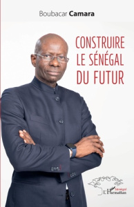 Construire le Sénégal du futur - Camara Boubacar