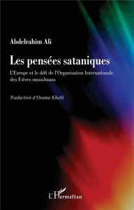 Les pensées sataniques. L'Europe et le défi de l'Organisation Internationale des Frères musulmans - Ali Abdelrahim ; Khalil Osama