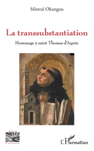 La transsubstantiation. Hommage à saint Thomas d'Aquin - Okangou Mistral