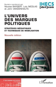 L'univers des marques politiques. 5 Stratégies médiatiques et techniques de mobilisation - Nicolas Loïc ; Baygert Nicolas ; Vandenhaute John