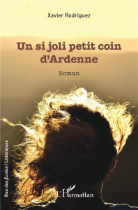 Un si joli petit coin d'Ardenne - Rodriguez Xavier