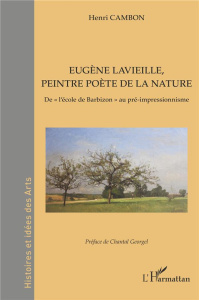Eugène Lavieille, peintre poète de la nature. De "l'école de Barbizon" au pré-impressionnisme - Cambon Henri ; Georgel Chantal