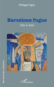 Barcelone fugue. Ode à Dali - Vigier Philippe