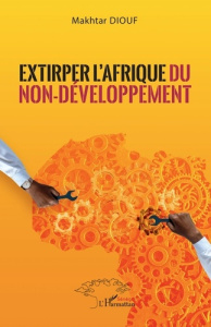 Extirper l'Afrique du non-développement - Diouf Makhtar