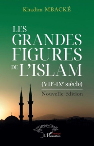 Les grandes figures de l'Islam (VIIe et IXe siècle). Nouvelle édition - Mbacké Khadim