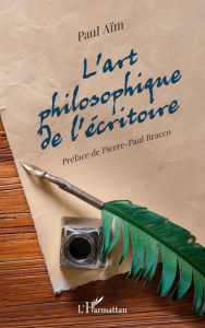 L'art philosophique de l'écritoire - Aïm Paul ; Bracco Pierre-Paul