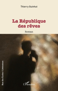 La république des rêves - Guinhut Thierry
