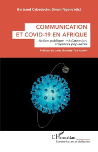 Communication et Covid-19 en Afrique. Action publique, médiatisation, croyances populaires - Cabedoche Bertrand ; Ngono Simon ; Toa Agnimi jule
